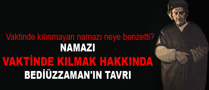 Namazı vaktinde kılmak hakkında Bediüzzaman'ın tavrı