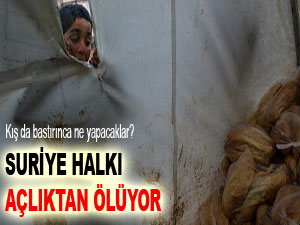 Suriye halkı açlıktan ölüyor