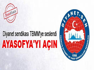 Diyanet sendikasından TBMM'ye: Ayasofya'yı açın