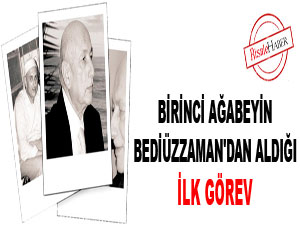 Birinci ağabeyin Bediüzzaman'dan aldığı ilk görev