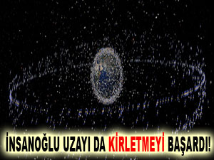 İnsanoğlu uzayı da kirletmeyi başardı!