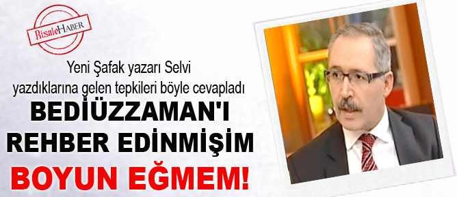Bediüzzaman'ı rehber edinmişim, boyun eğmem!