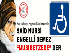 Said Nursi engelli demez 'musibetzede' der