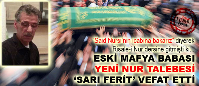 Eski mafya babası yeni Nur talebesi vefat etti