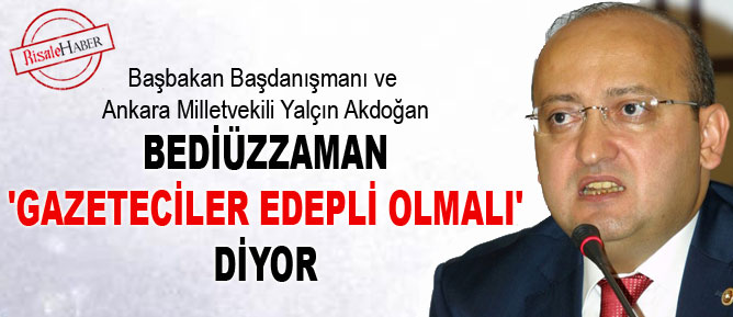 Bediüzzaman 'gazeteciler edepli olmalı' diyor