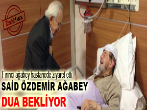 Said Özdemir ağabey dua bekliyor