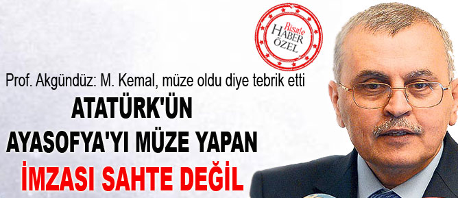 Atatürk'ün Ayasofya'yı müze yapan imzası sahte değil