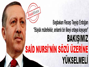 Başbakan: Bakışımız Said Nursi'nin sözü üzerine yükselmeli