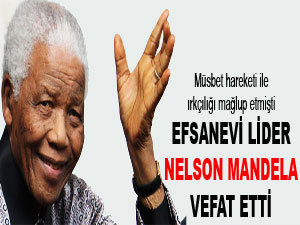 Efsanevi lider Nelson Mandela vefat etti