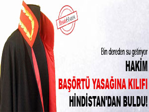 Hakim, başörtü yasağına kılıfı Hindistan'dan buldu!