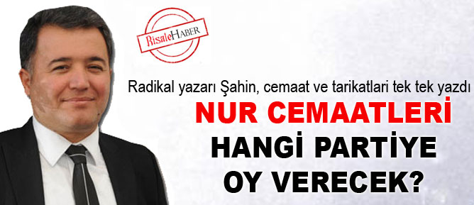 Nur cemaatleri hangi partiye oy verecek?