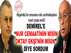 Demirel'e Nur cemaatinin misin Oktay Ekşi'nin misin sorusu
