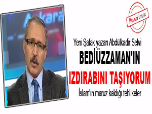 Bediüzzaman'ın ızdırabını taşıyorum