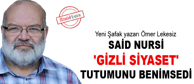 Said Nursi, 'gizli siyaset' tutumunu benimsedi