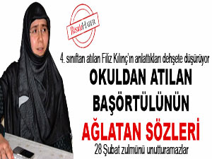 Okuldan atılan başörtülünün ağlatan sözleri