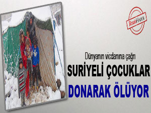 Suriyeli çocuklar donarak ölüyor