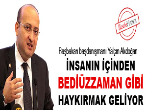 İnsanın içinden Bediüzzaman gibi haykırmak geliyor