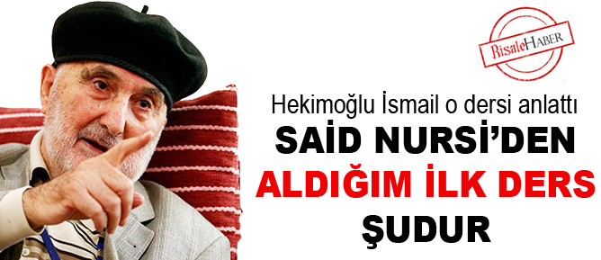 Said Nursi’den aldığım ilk ders şudur