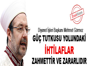 Güç tutkusu yolundaki ihtilaflar zahmettir ve zararlıdır