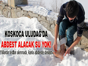 Koskoca Uludağ'da abdest alacak su yok!