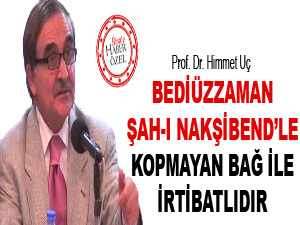 Bediüzzaman, Şahı Nakşibend'le kopmayan bağ ile irtibatlıdır