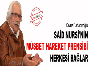 Said Nursi'nin müsbet hareket prensibi herkesi bağlar