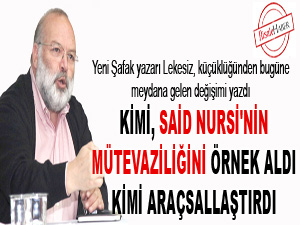 Kimi Said Nursi'nin mütevaziliğini örnek aldı kimi araçsallaştırdı