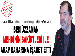 Bediüzzaman, Mehdinin şakirtleri ile Arap baharına işaret etti