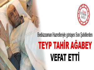 Son Şahitlerden Teyp Tahir ağabey vefat etti