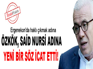 Özkök, Said Nursi adına yeni bir söz icat etti!