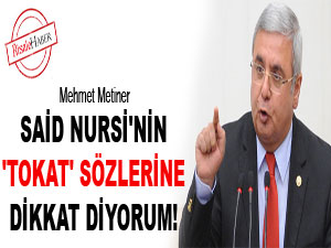 Said Nursi'nin 'tokat' sözlerine dikkat diyorum!
