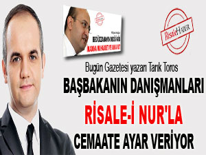 Başbakanın danışmanları Risale-i Nur'la ayar veriyor