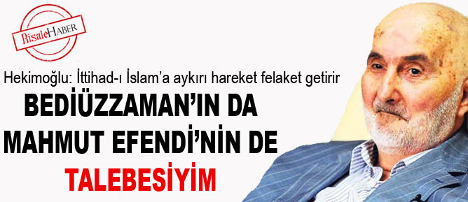 Bediüzzaman’ın da Mahmut Efendi’nin de talebesiyim