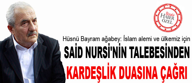 Said Nursi'nin talebesinden kardeşlik duasına çağrı
