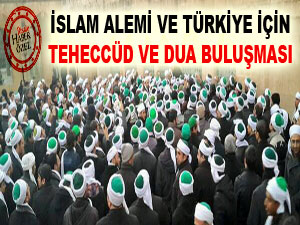 İslam alemi ve Türkiye için teheccüd ve dua buluşması