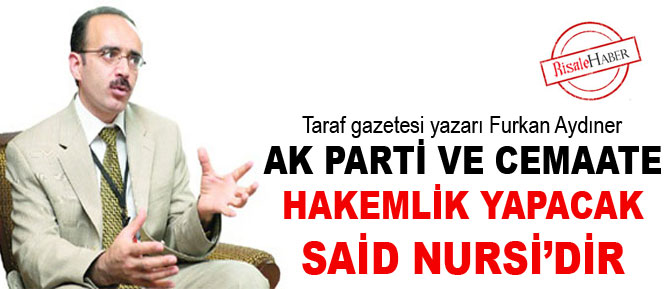 AK Parti ve cemaate hakemlik yapacak Said Nursi’dir