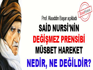 Said Nursi'nin değişmez prensibi: Müsbet hareket