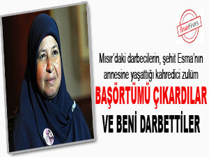 Başörtümü çıkardılar ve beni darbettiler