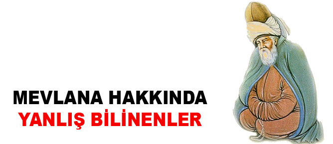 Mevlana hakkına yanlış bilinenler