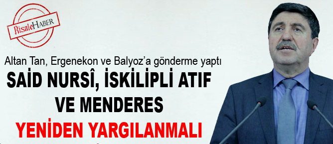 Said Nursî, İskilipli Atıf ve Menderes yeniden yargılanmalı