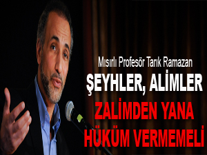 Şeyhler, alimler zalimden yana hüküm vermemeli