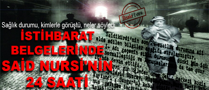 İstihbarat belgelerinde Said Nursi'nin 24 saati