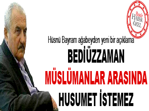 Bediüzzaman, Müslümanlar arasında husumet istemez