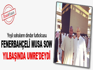 Fenerbahçeli Sow, yılbaşında Umre'deydi