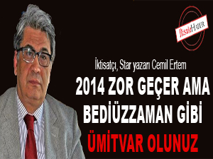 2014 zor geçer ama Bediüzzaman gibi ümitvar olunuz