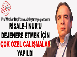 Risale-i Nur'u dejenere etmek için çok özel çalışmalar yapıldı
