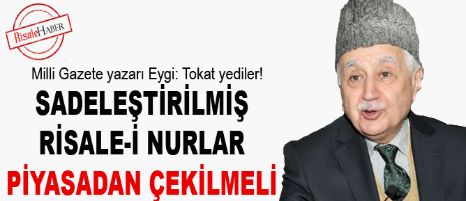 Sadeleştirilmiş Risale-i Nurlar piyasadan çekilmeli