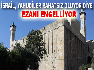 İsrail, Yahudiler rahatsız oluyor diye ezanı engelliyor