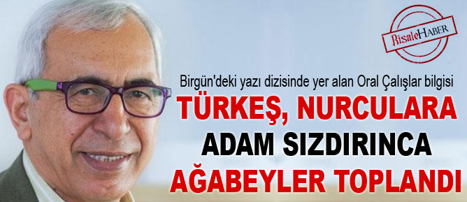 Türkeş, Nurculara adam sızdırınca ağabeyler toplandı