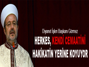 Herkes, kendi cemaatini hakikatin yerine ikame ediyor